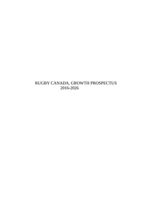 RUGBY CANADA, GROWTH PROSPECTUS
2016-2026
 