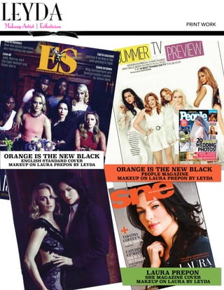 LAURA PREPON
SHE MAGAZINE COVER
MAKEUP ON LAURA BY LEYDA
ORANGE IS THE NEW BLACK
PEOPLE MAGAZINE
MAKEUP ON LAURA PREPON BY LEYDA
ORANGE IS THE NEW BLACK
ENGLISH STANDARD COVER
MAKEUP ON LAURA PREPON BY LEYDA
PRINT WORK
 
