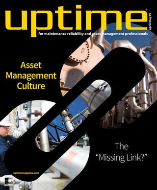 april/may15
UPTIMEMAGAZINE							APRIL/MAY2015
®
for maintenance reliability and asset management professionals
uptimemagazine.com
Asset
Management
Culture
The
“MissingLink?”
 