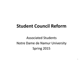 Student Council Reform
Associated Students
Notre Dame de Namur University
Spring 2015
1
 