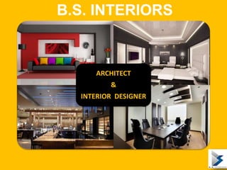 ARCHITECT
&
INTERIOR DESIGNER
B.S. INTERIORS
 