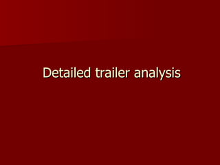 Detailed trailer analysis  