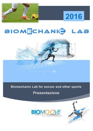 Biomechanic Lab for soccer and other sports
Presentazione
2016
 