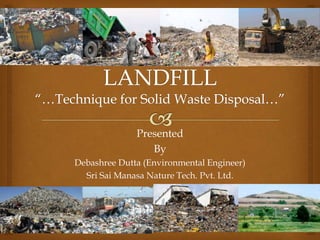 Presented
By
Debashree Dutta (Environmental Engineer)
Sri Sai Manasa Nature Tech. Pvt. Ltd.
 