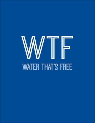 WTFWater That’s Free
 