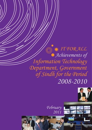 2008-2010
Information Technology
Department, Government
of Sindh for the Period
February
2011
Achievements of
IT FOR ALL
 