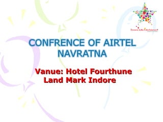 Vanue: Hotel FourthuneVanue: Hotel Fourthune
Land Mark IndoreLand Mark Indore
 