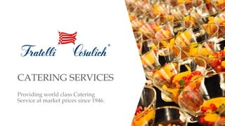 CATERING SERVICES
Providing world class Catering
Service at market prices since 1946.
 