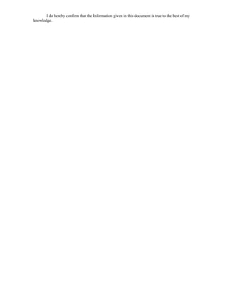 I do hereby confirm that the Information given in this document is true to the best of my
knowledge.
 