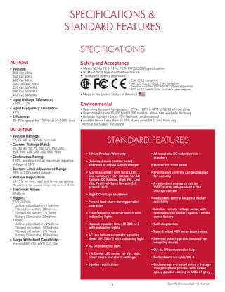 SPECIFICATIONS &
STANDARD FEATURES
- 3 -
Safety and Acceptance
• Meets NEMA PE 5-1996, PE 5-1997(R2003) specification
• NEMA-1/IP20 type standard enclosure
• Third party agency approvals:
• Made in the United States of America
Environmental
• Operating Ambient Temperature 0°F to 122°F (-18°C to 50°C) w/o derating
• Operating Altitude 10,000 feet (3,000 meters) above sea level w/o derating
• Relative Humidity 0% to 95% (without condensation)
• Audible Noise Less than 65 dBA at any point 5ft (1.5m) from any
vertical surface of enclosure
AC Input
• Voltage:
	 208 Vac 60Hz
	 240 Vac 60Hz
	 480 Vac 60Hz
	 550-600 Vac 60Hz
	 220 Vac 50/60Hz
	 380 Vac 50/60Hz
	 416 Vac 50/60Hz
• Input Voltage Tolerance:
	 +10%, -12%
• Input Frequency Tolerance:
	 ±5%
• Efficiency:
	 85-90% typical for 130Vdc at 50-100% load
DC Output
• Voltage Ratings:
	 12, 24, 48, or 130Vdc nominal
• Current Ratings (Adc):
	 25, 30, 40, 50, 75, 100,125, 150, 200,
	 250, 300, 400, 500, 600, 800, 1000
• Continuous Rating:
	 110% rated current at maximum equalize
	 voltage at 50ºC
• Current Limit Adjustment Range:
	 50% to 110% rated output
• Voltage Regulation:
	 ±0.25% for line, load and temp. variations
	 *Regulation at max. equalize voltages may not meet ±0.25%
• Electrical Noise:
	 32dBrnc
• Ripple:
	 12/24/48Vdc
	∙ Unfiltered on battery 1% Vrms
	∙ Filtered on battery 30mVrms
	∙ Filtered off battery 1% Vrms
	∙ Battery Eliminator 30mVrms
	 130Vdc
	∙ Unfiltered on battery 2% Vrms
	∙ Filtered on battery 100mVrms
	∙ Filtered off battery 2% Vrms
	∙ Battery Eliminator 100mVrms
• Surge Withstand Capability:
	 Meets IEEE-472, ANSI C37.90a
- CSA C22.2 compliant
- NRTL/C · UL 1012/UL 1564 compliant
- Seismic qualified (5018/5030 Cabinet style only)
- ABS or CE certification available upon request.
SPECIFICATIONS
STANDARD FEATURES
• AC input and DC output circuit
breakers
• Membrane front panel
• Front panel controls can be disabled
for security
• A redundant analog circuit for
LVDC alarm, independent of the
microprocessor
• Redundant control loops for higher
reliability
• Local or remote voltage sense with
redundancy to protect against remote
sense failure
• Self-diagnostics
• Input & output MOV surge suppressors
• Reverse polarity protection via free
wheeling diodes
• CU-AL I/O compression lugs
• Switchboard wire, UL VW-1
• Enclosure pre-treated using a 5-stage
iron phosphate process with baked
epoxy powder coating in ANSI 61 gray
• 5 Year Product Warranty
• Universal main control board
operates in any AT Series charger
• Alarm assembly with local LEDs
and summary relay contact for AC
Failure, DC Failure, High Vdc, Low
Vdc, Positive(+) and Negative(-)
ground fault
• High DC voltage shutdown
• Forced load share during parallel
operation
• Float/equalize selector switch with
indicating lights
• Manual equalize timer (0-255 hr.)
with indicating lights
• AC line failure automatic equalize
timer (0-255 hr.) with indicating light
• AC On indicating light
• 1% Digital LED meter for Vdc, Adc,
timer hours and alarm settings
• 6 pulse rectification
Specifications subject to change.
 