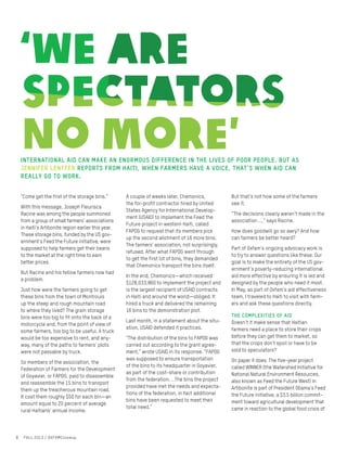 “Come get the first of the storage bins.”
With this message, Joseph Fleurisca
Racine was among the people summoned
from a group of small farmers’ associations
in Haiti’s Artibonite region earlier this year.
These storage bins, funded by the US gov-
ernment’s Feed the Future initiative, were
supposed to help farmers get their beans
to the market at the right time to earn
better prices.
But Racine and his fellow farmers now had
a problem.
Just how were the farmers going to get
these bins from the town of Montrouis
up the steep and rough mountain road
to where they lived? The grain storage
bins were too big to fit onto the back of a
motorcycle and, from the point of view of
some farmers, too big to be useful. A truck
would be too expensive to rent, and any-
way, many of the paths to farmers’ plots
were not passable by truck.
So members of the association, the
Federation of Farmers for the Development
of Goyavier, or FAPDG, paid to disassemble
and reassemble the 15 bins to transport
them up the treacherous mountain road.
It cost them roughly $50 for each bin—an
amount equal to 20 percent of average
rural Haitians’ annual income.
A couple of weeks later, Chemonics,
the for-profit contractor hired by United
States Agency for International Develop-
ment (USAID) to implement the Feed the
Future project in western Haiti, called
FAPDG to request that its members pick
up the second allotment of 16 more bins.
The farmers’ association, not surprisingly,
refused. After what FAPDG went through
to get the first lot of bins, they demanded
that Chemonics transport the bins itself.
In the end, Chemonics—which received
$128,033,860 to implement the project and
is the largest recipient of USAID contracts
in Haiti and around the world—obliged. It
hired a truck and delivered the remaining
16 bins to the demonstration plot.
Last month, in a statement about the situ-
ation, USAID defended it practices.
“The distribution of the bins to FAPDG was
carried out according to the grant agree-
ment,” wrote USAID in its response. “FAPDG
was supposed to ensure transportation
of the bins to its headquarter in Goyavier,
as part of the cost-share or contribution
from the federation. …The bins the project
provided have met the needs and expecta-
tions of the federation, in fact additional
bins have been requested to meet their
total need.”
But that’s not how some of the farmers
see it.
“The decisions clearly weren’t made in the
association …,” says Racine.
How does goodwill go so awry? And how
can farmers be better heard?
Part of Oxfam’s ongoing advocacy work is
to try to answer questions like these. Our
goal is to make the entirety of the US gov-
ernment’s poverty-reducing international
aid more effective by ensuring it is led and
designed by the people who need it most.
In May, as part of Oxfam’s aid effectiveness
team, I traveled to Haiti to visit with farm-
ers and ask these questions directly.
The complexities of aid
Doesn’t it make sense that Haitian
farmers need a place to store their crops
before they can get them to market, so
that the crops don’t spoil or have to be
sold to speculators?
On paper it does. The five-year project
called WINNER (the Watershed Initiative for
National Natural Environment Resources,
also known as Feed the Future West) in
Artibonite is part of President Obama’s Feed
the Future initiative, a $3.5 billion commit-
ment toward agricultural development that
came in reaction to the global food crisis of
8 FALL 2013 / OXFAMCloseup
International aid can make an enormous difference in the lives of poor people. But as
Jennifer Lentfer reports from Haiti, when farmers have a voice, that’s when aid can
really go to work.
 