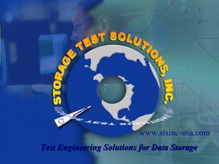 www.stsinc-usa.com
Test Engineering Solutions for Data StorageTest Engineering Solutions for Data Storage
 