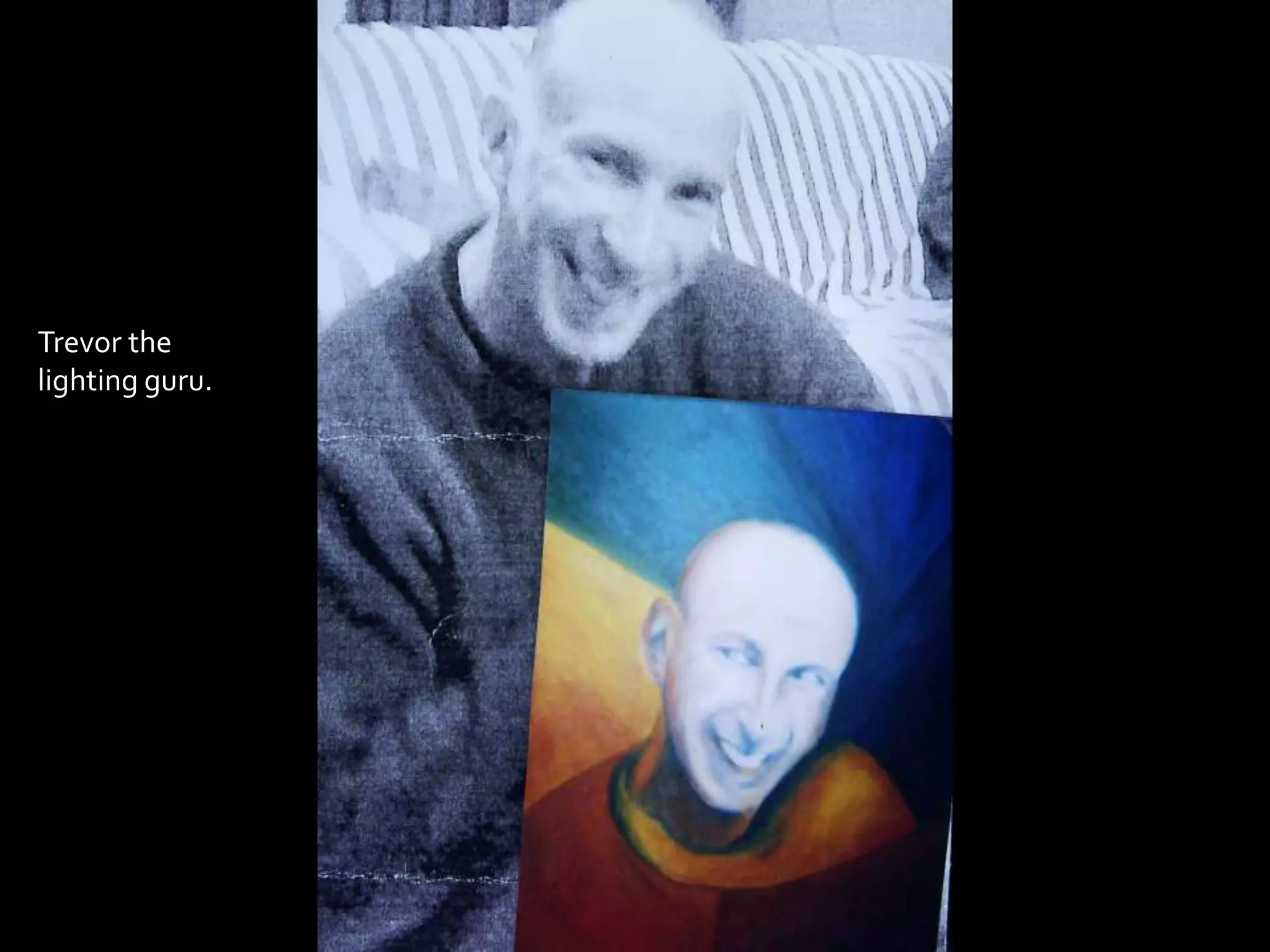 Trevor the
lighting guru.
 