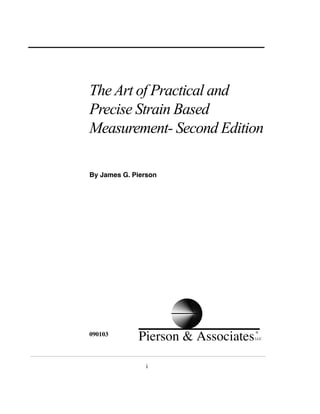 i
Pierson & Associates
©
LLC
The Art of Practical and
Precise Strain Based
Measurement- Second Edition
By James G. Pierson
090103
 