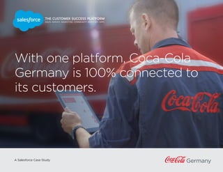 With one platform, Coca-Cola
Germany is 100% connected to
its customers.
A Salesforce Case Study
Germany
 