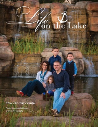 Photos by Armando Chacon
Cypress Photography
Meet The Amy Family!
on the Lake
LifeA Social Publication for the Neighbors of Towne Lake
March 2016
 