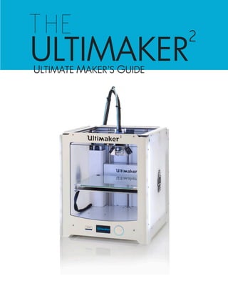 2THE
ULTIMAKERULTIMATE MAKER’S GUIDE
 