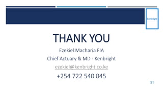 THANK YOU
Ezekiel Macharia FIA
Chief Actuary & MD - Kenbright
ezekiel@kenbright.co.ke
+254 722 540 045
31
 
