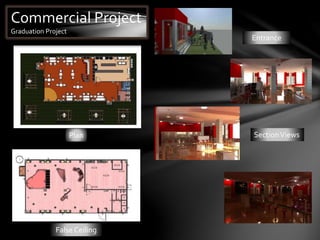 Commercial Project
Graduation Project
Plan
False Ceiling
Entrance
SectionViews
 