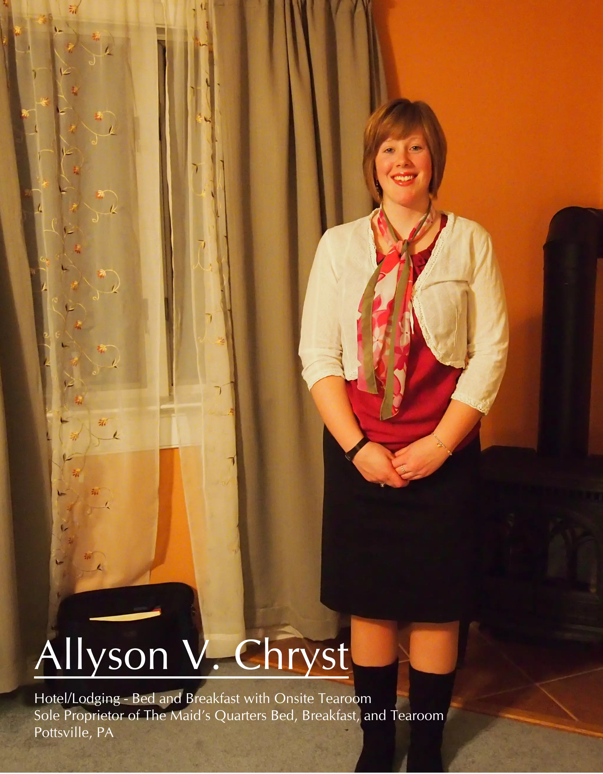 4 Women of Distinction
Allyson V. Chryst
Hotel/Lodging - Bed and Breakfast with Onsite Tearoom	
Sole Proprietor of The Maid’s Quarters Bed, Breakfast, and Tearoom
Pottsville, PA
 