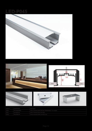 Page 31
LED-P045
Item No Product Code Description
23010 LED-P045-OPAL 65mm recessed profile with opal PMMA diffuser - 2m lengths
23011 LED-P045-EC 65mm recessed profile end caps
23012 LED-P045-MC 65mm recessed profile mountng clips
 