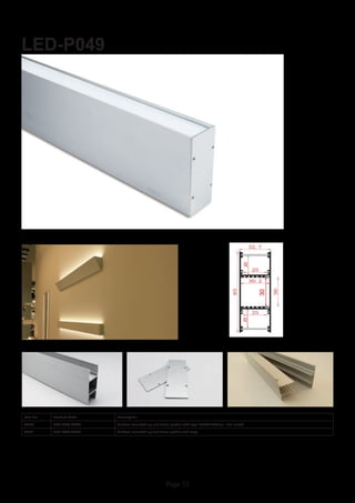 Page 32
LED-P049
Item No Product Code Description
23020 LED-P049-OPAL Surface mounted up and down profile with opal PMMA diffuser - 2m length
23021 LED-P033-OPAL Surface mounted up and down profile end caps
 