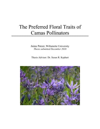 The Preferred Floral Traits of
Camas Pollinators
Jaime Patzer, Willamette University
Thesis submitted December 2010
Thesis Advisor: Dr. Susan R. Kephart
 