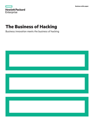 Business white paper
The Business of Hacking
Business innovation meets the business of hacking
 
