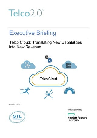 Executive Briefing
Telco Cloud: Translating New Capabilities
into New Revenue
APRIL 2016
Kindly supported by:
 