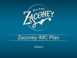 Zaconey IMC Plan
Group 4
 