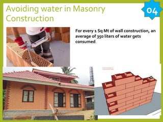 Avoiding water in Masonry
Construction
For every 1 Sq Mt of wall construction, an
average of 350 liters of water gets
consumed.
04
 