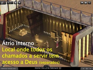 Átrio Interno – 
Local onde todos os chamados a servir tem acesso a Deus (separados)  