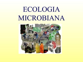 ECOLOGIA
MICROBIANA
 