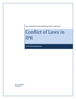 RIA TANDON
9/15/2014
UniversityOf PetroleumAndEnergyStudies,Dehradun
Conflict of Laws in
IPR
PrivateInternational Law
 