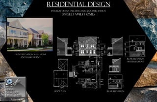 PORTFOLIOPORTFOLIO
REFLECTIONSREFLECTIONS
DESIGN
								
DESIGN
								
RESIDENTIAL DESIGN
INTERIOR DESIGN | ARCHITECTURE | GRAPHIC DESIGN
single family homes
FRONT ELEVATION WITH stone
and shake siding
rear elevation
with basement
ROOF PLAN REAR ELEVATION
 