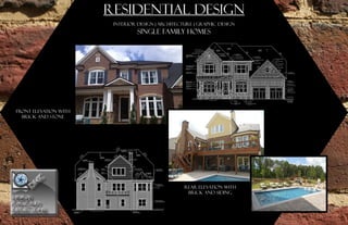 PORTFOLIOPORTFOLIO
REFLECTIONSREFLECTIONS
DESIGN
								
DESIGN
								
RESIDENTIAL DESIGN
INTERIOR DESIGN | ARCHITECTURE | GRAPHIC DESIGN
single family homes
FRONT ELEVATION WITH
BRICK AND STONE
REAR ELEVATION WITH
BRICK AND SIDING
 