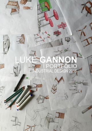 INDUSTRIAL DESIGN 2016
PORTFOLIO
LUKE GANNON
 