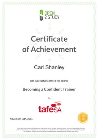 Certificate
of Achievement
Carl Shanley
has successfully passed the course
Becoming a Confident Trainer
by
November 15th, 2016
 