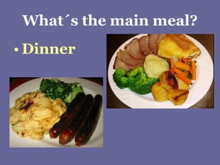 What´s the main meal? Dinner 