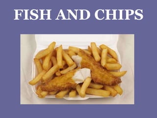 FISH AND CHIPS 