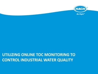 UTILIZING ONLINE TOC MONITORING TO
CONTROL INDUSTRIAL WATER QUALITY
 