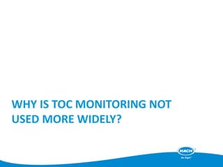WHY IS TOC MONITORING NOT
USED MORE WIDELY?
 