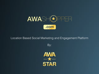 Location Based Social Marketing and Engagement Platform
By:
 