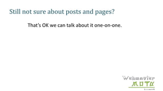 Still not sure about posts and pages?
That’s OK we can talk about it one-on-one.
 