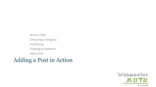 Adding a Post in Action
Write a title
Choosing a category
Publishing
Viewing on website
Add a link
 