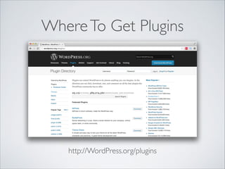 WhereTo Get Plugins
http://WordPress.org/plugins
 