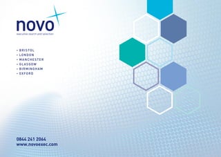www.novoexec.com
0844 241 2064
• BRISTOL
• LONDON
• MANCHESTER
• GLASGOW
• BIRMINGHAM
• OXFORD
 