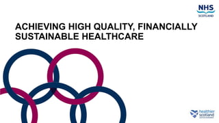 ACHIEVING HIGH QUALITY, FINANCIALLY
SUSTAINABLE HEALTHCARE
 