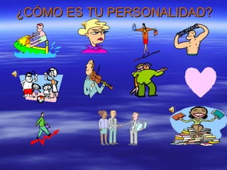 ¿CÓMO ES TU PERSONALIDAD?¿CÓMO ES TU PERSONALIDAD?
 