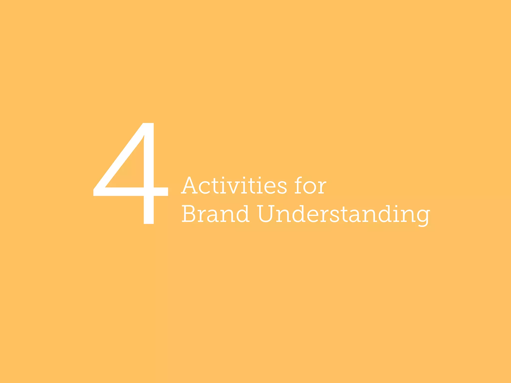 4

Activities for
Brand Understanding

 